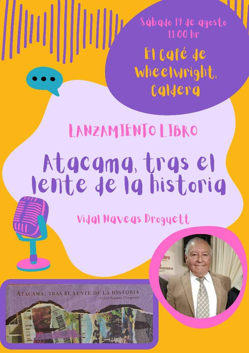 Lanzamiento libro "Atacama, tras el lente de la historia" 📚 de Vidal Naveas Droguett 📅 Sábado 19 de agosto ⏰️ 11:00 hrs. 📍 El Café de Wheelwright, Wheelwright N⁰ 509, Caldera 🇨🇱 ¡Historia pura!