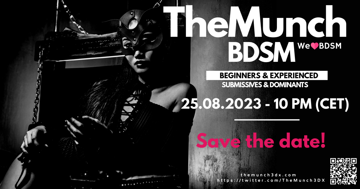 📅 Save the Date: August 25th August
⏰ Time: 10:00 PM - 2:00 AM CET
Join us for of electrifying energy, engaging conversations, and enchanting tunes. 
Whether you're new to the world of BDSM or a seasoned explorer, this event is for you!

#themunch3dx #3dxchat