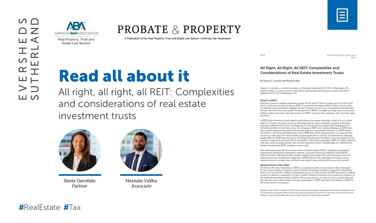 In this article for Probate &amp; Property of <a href="/ABAesq/">American Bar Association</a>, Xenia Garofalo and Hasnain Valika provide an overview of REITs, including organizational requirements, distribution requirements, taxation and certain nuanced complexities facing REITs. #RealEstate #Tax esglobal.law/3OtyusY