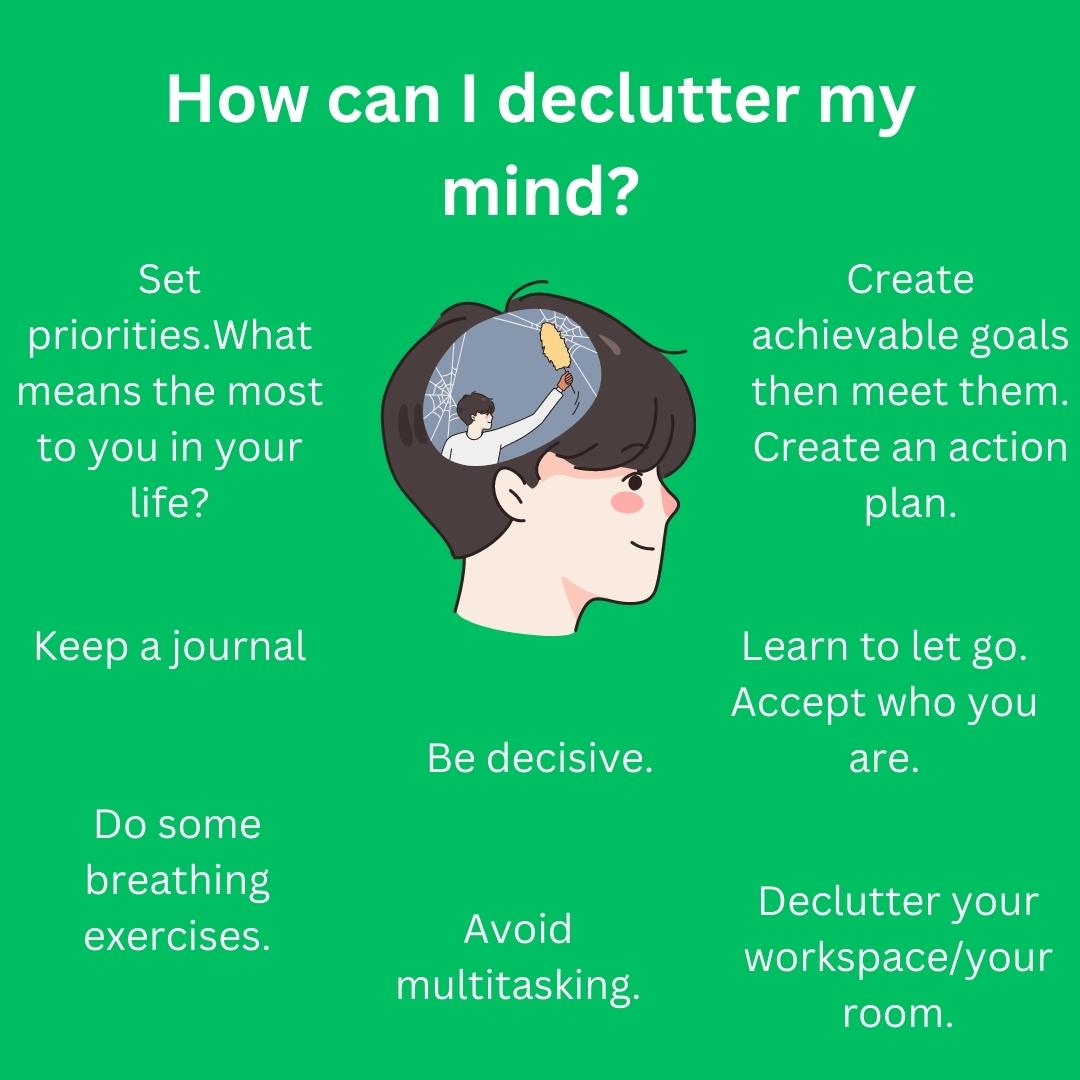 Here are a few ideas of how to get you started to help you declutter your mind.