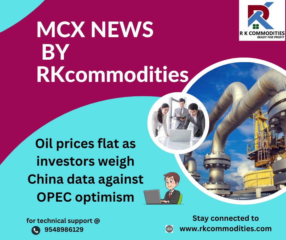AdityaS67767335's tweet image. MCX NEWS BY RKcommodities
Oil prices flat as investors weigh China data against OPEC optimism
Stay connected to rkcommodities.com
for technical support @ 7668227793                                         wa.me/message/FDIVJI…                                      #mcxtips