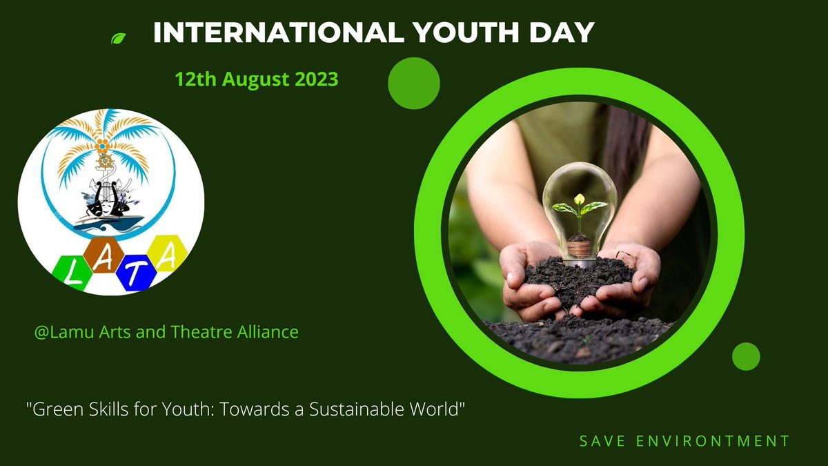 Towards a Sustainable World. Every year 12 August is marked as the annual celebration of International Youth Day. The theme of International Youth Day 2023 is Green Skills for Youth. Lamu Arts and Theatre Alliance will be celebrating this day. Conserving the environment.