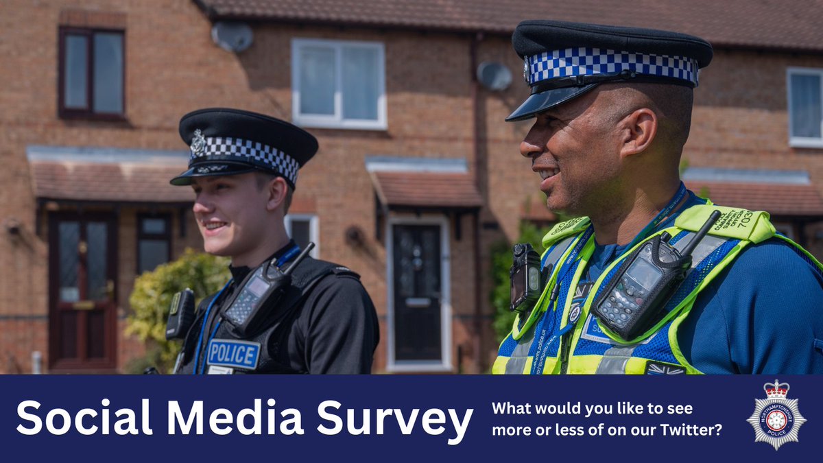 Do you like what you see on the @NorthantsPolice Twitter page? What content interests you the most? Please take 5 minutes to tell us what you like, and what you don't by completing our social media survey below: policeuksurvey.com/socialmedia2023