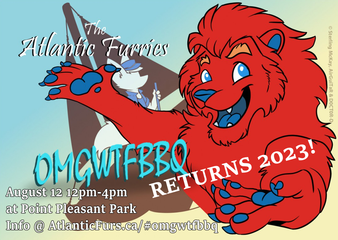 The Atlantic Furs OMGWTFBBQ is back!! 
Heres all the details:
atlanticfurs.ca/#omgwtfbbq 
August 12 from 12 noon until 4pm -Fursuiters Photo at 1pm!
Come out to Point Pleasant park and join us for the RETURN OF THE ATLANTIC FURS BBQ!!!