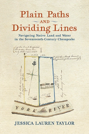 Happy #pubday to PLAIN PATHS AND DIVIDING LINES: Navigating Native Land and Water in the Seventeenth-Century Chesapeake by Jessica Lauren Taylor! #readUP #VastEarlyAmerica #twitterstorians upress.virginia.edu/title/5806/