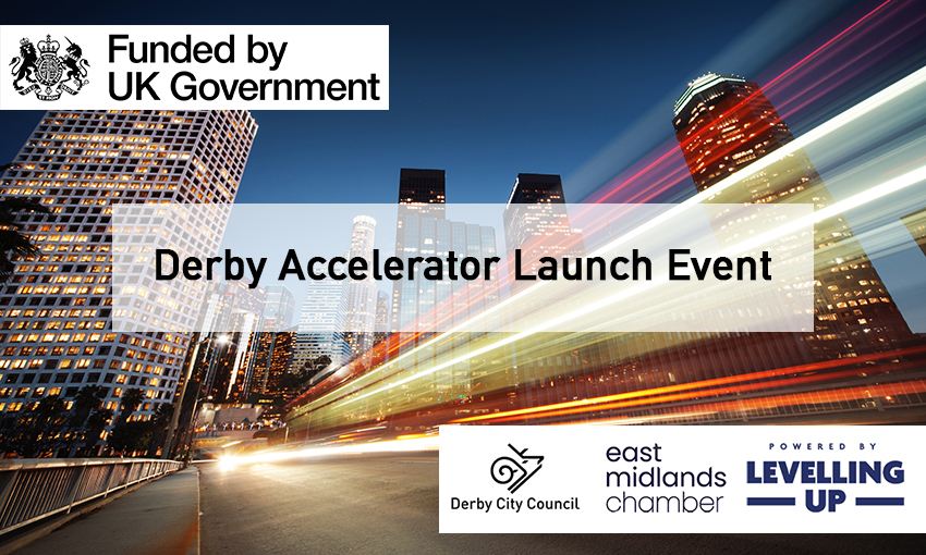 Join us for the launch event of the  Derby Accelerator; you will hear more from the Chamber’s Deputy Chief Executive, Diane Beresford, who will outline the range of support available and how you can access it.

Eligibility criteria apply: bit.ly/451NLID