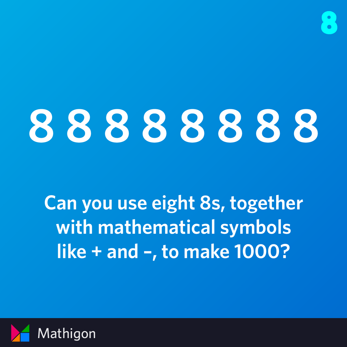 MathigonOrg's tweet photo. Can you use eight 8s, together with mathematical symbols like + and –, to make 1000? 

Find more puzzles at https://t.co/qNnNHDXfo2 https://t.co/awgou44LAc