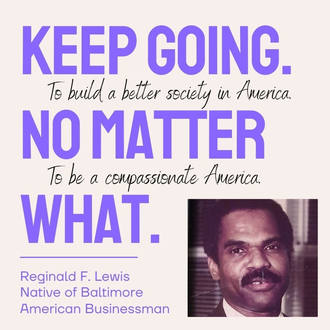 Words of wisdom from the late, great Reginald F. Lewis.  Let the celebration of Black Business Month inspire us to collectively keep going to build a better America for all.