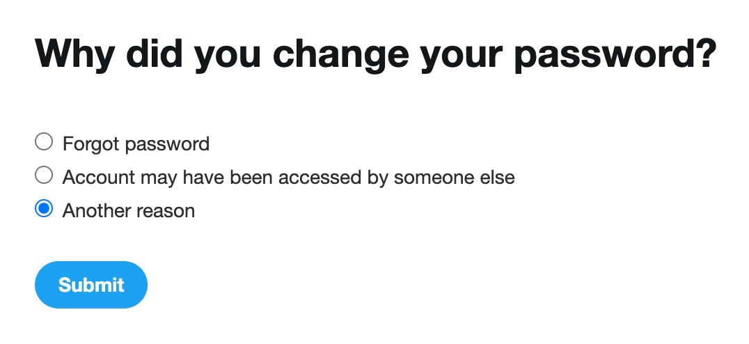 Rich_Harris's tweet photo. 1. try to log into twitter in a new browser
2. 'your password is too weak, you must reset it'
3. verification
4. reset password
5. 'why did you do that?'

does no-one actually use the products they build? https://t.co/jTOHCo64AV