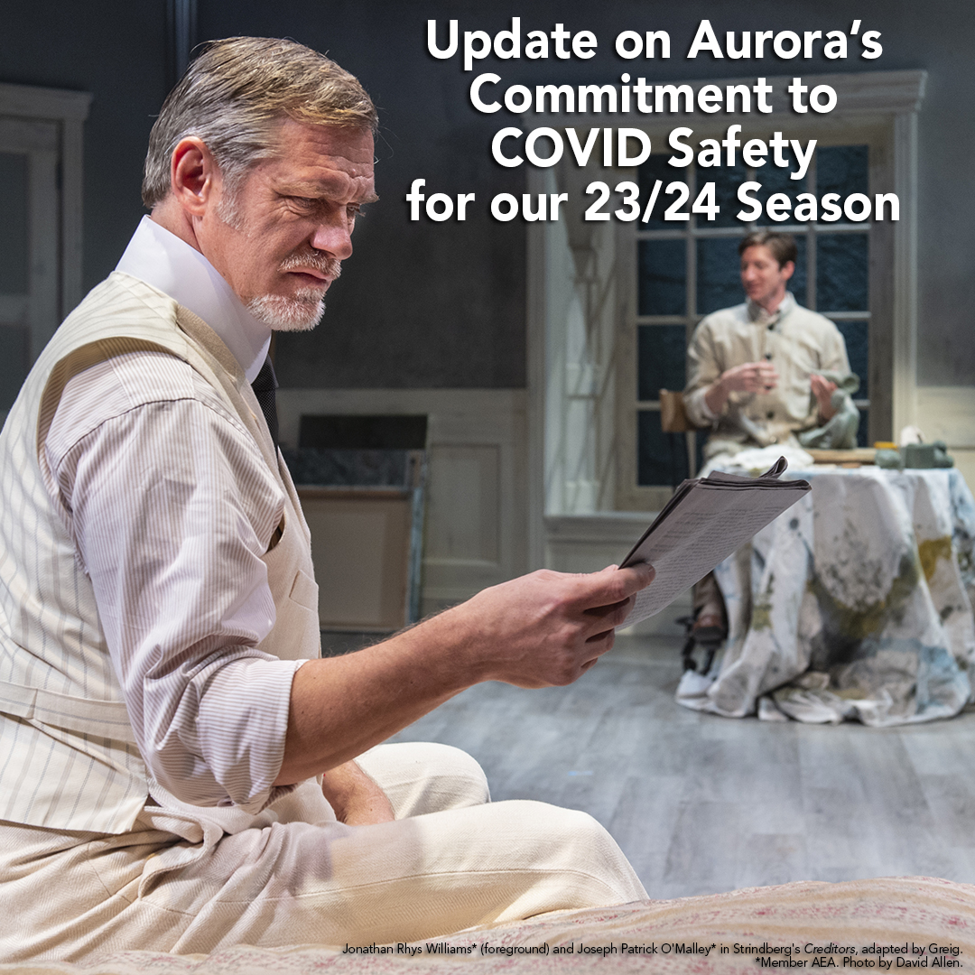 Thank you to all who participated in our patron and artist surveys to help us shape the updates to our COVID and Infectious Disease policy at Aurora! To see the updates to our current Infectious Disease Policy, please visit auroratheatre.org/covid19safety.