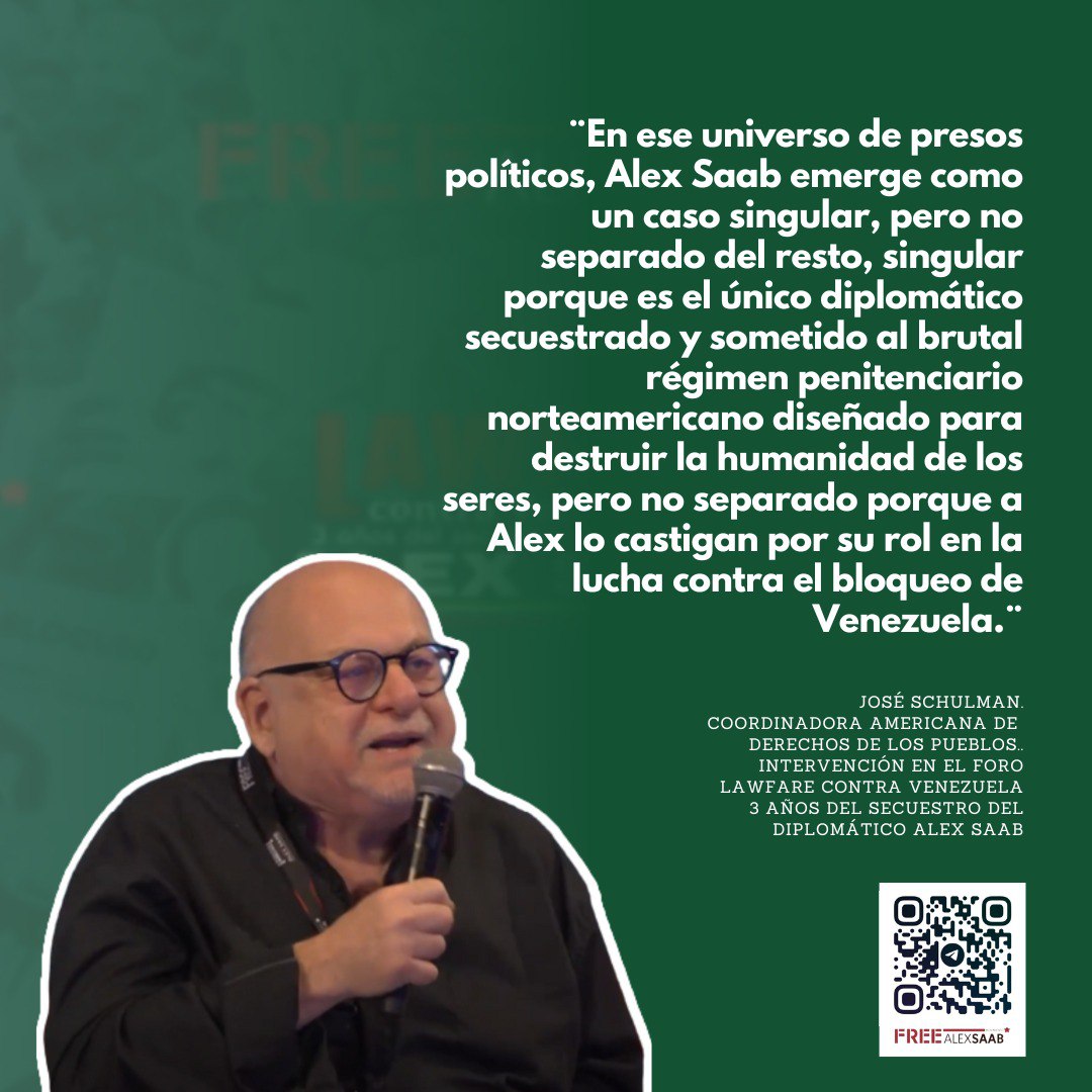 🇻🇪 José Schulman
Coordinadora Americana de Derechos de los Pueblos  

Foro #LawfareContraVenezuela 

 3 años del secuestro del diplomático Alex Saab

#FreeAlexSaab
🇻🇪 #LaPazEsClave