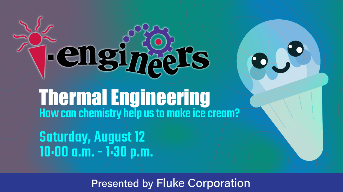 ✨WOW, this is going to be a great i-engineers on Saturday! ✨
Unlock the powers of thermal engineering and discover how chemistry makes it possible to make your own ice cream. And more...

Saturday, August 12
10:00 a.m. - 1:30 p.m.

Presented by Fluke Corporation