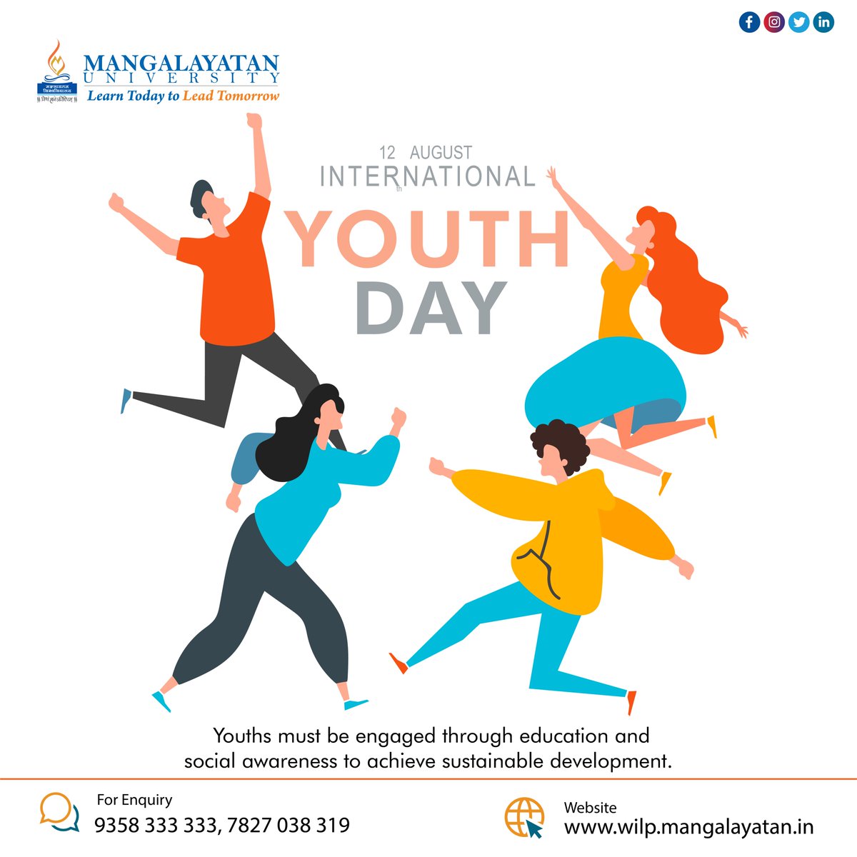 12th- August    International Youth Day -- Greetings of International Youth Day

Youths must be engaged through education and social awareness to achieve sustainable development.

#mangalayatanuniversity #internationalyouthday #12thaugust #onlinecourse #youthday