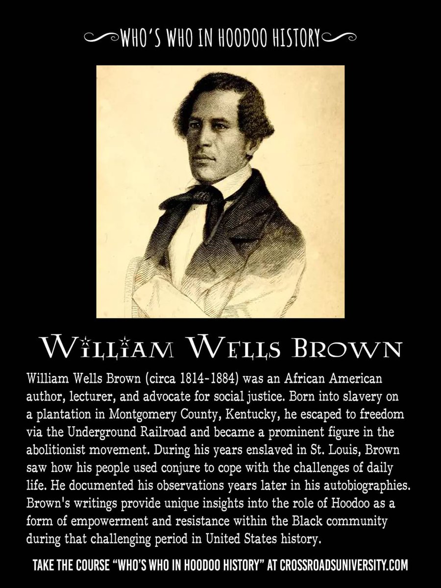 Who's Who in Hoodoo History: William Wells Brown was born into slavery in Kentucky circa 1814. He became an abolitionist. During enslavement, he documented conjure practices in his autobiographies after he escaped from slavery on the Underground Railroad.
crossroadsuniversity.com/courses/who-s-…