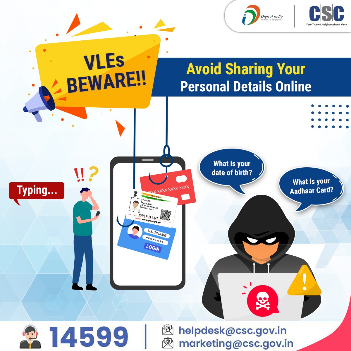 CSCegov_'s tweet photo. VLEs Beware!!
Never share your personal details anywhere with anyone!! Your safety is in your hands...
For any quries, write us on helpdesk@csc.gov.in or call on 14599.
#CSC #DigitalIndia #RuralEmpowerment #CyberSecurityLesson #Beware #CyberSecurity https://t.co/wDKvpe0Ne6
