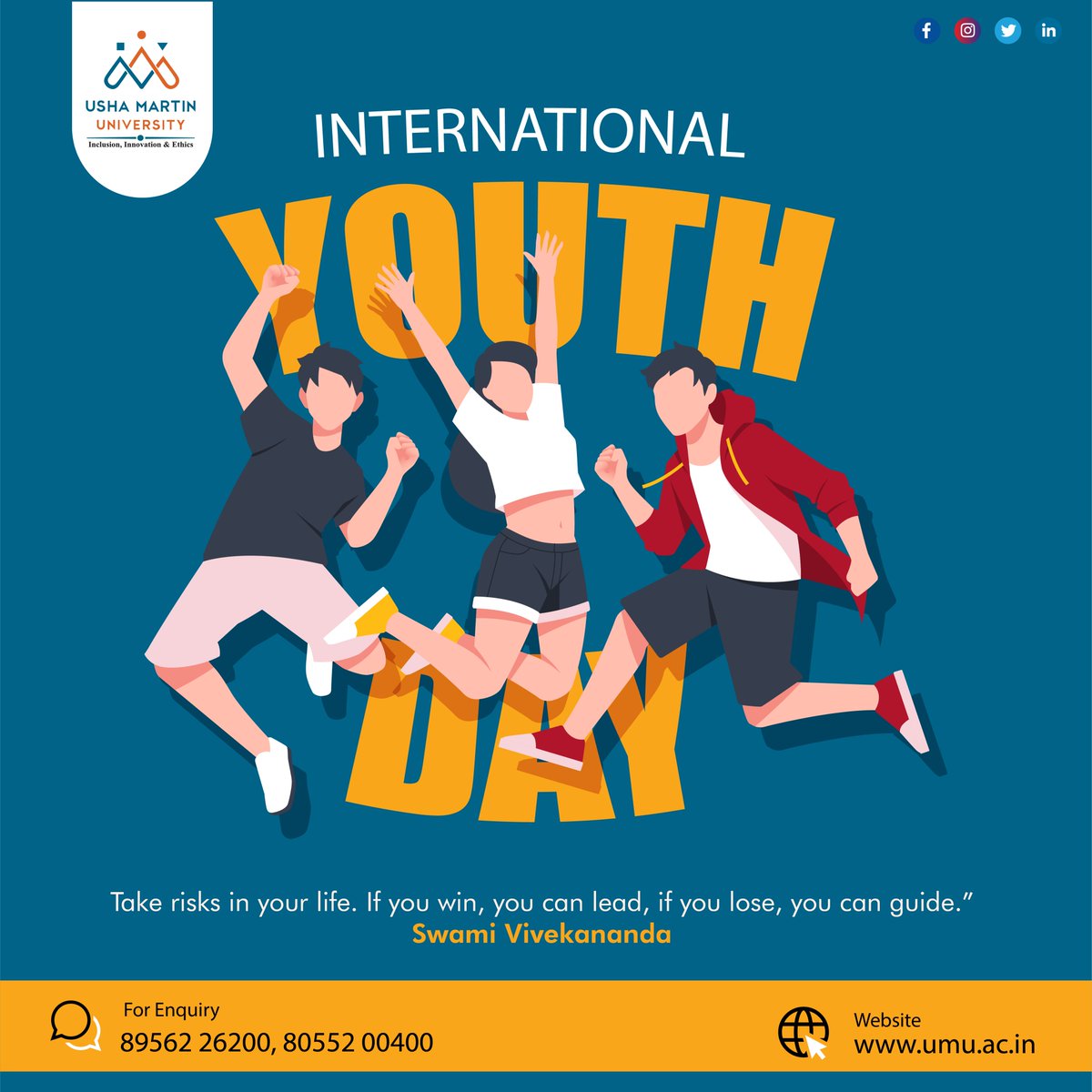 12th- August International Youth Day -- Greetings of International Youth Day

Take risks in your life. If you win, you can lead, if you lose, you can guide.” ~ Swami Vivekananda.

#internationalyouthday #12thaugust #umujharkhand #youthday #topuniversity #admisisonopen2023