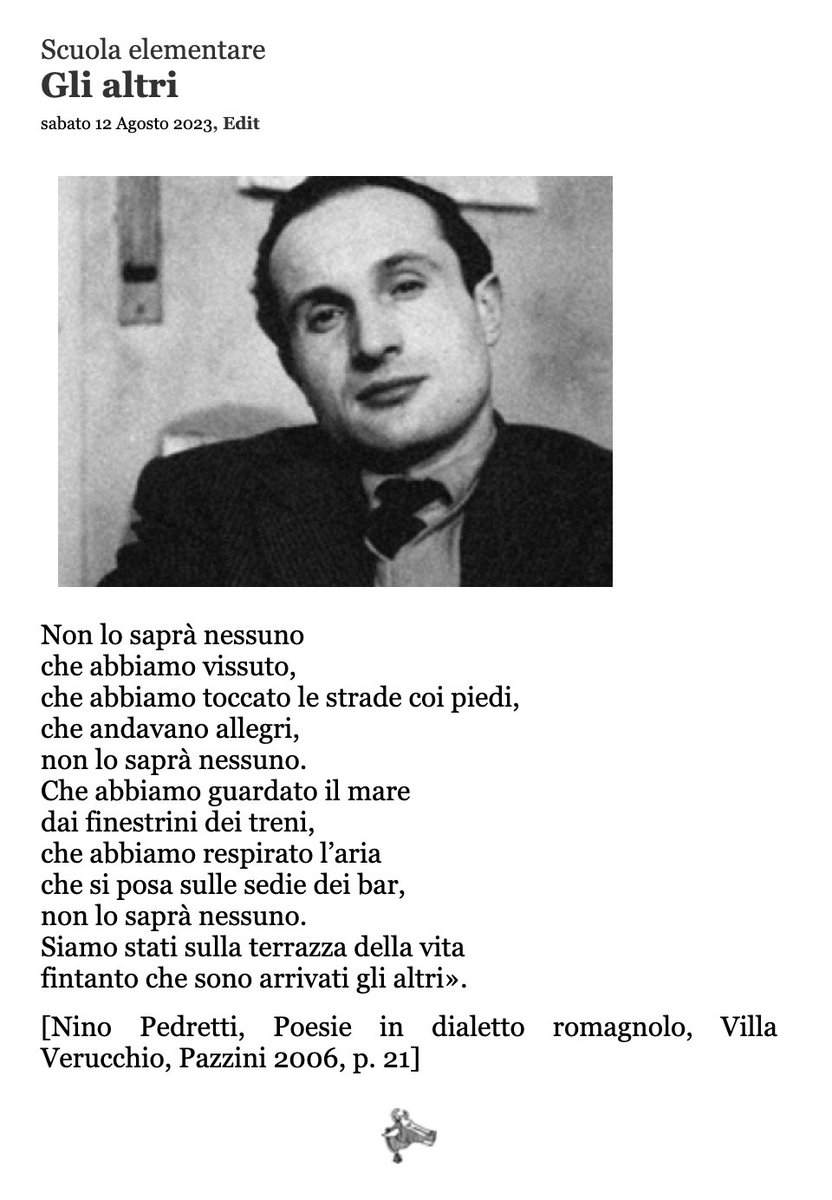Non lo saprà nessuno
che abbiamo vissuto,
che abbiamo toccato le strade coi piedi,
che andavano allegri,
non lo saprà nessuno.
Che abbiamo guardato il mare
dai finestrini dei treni,
che abbiamo respirato l’aria
che si posa sulle sedie dei bar,
non lo saprà nessuno.