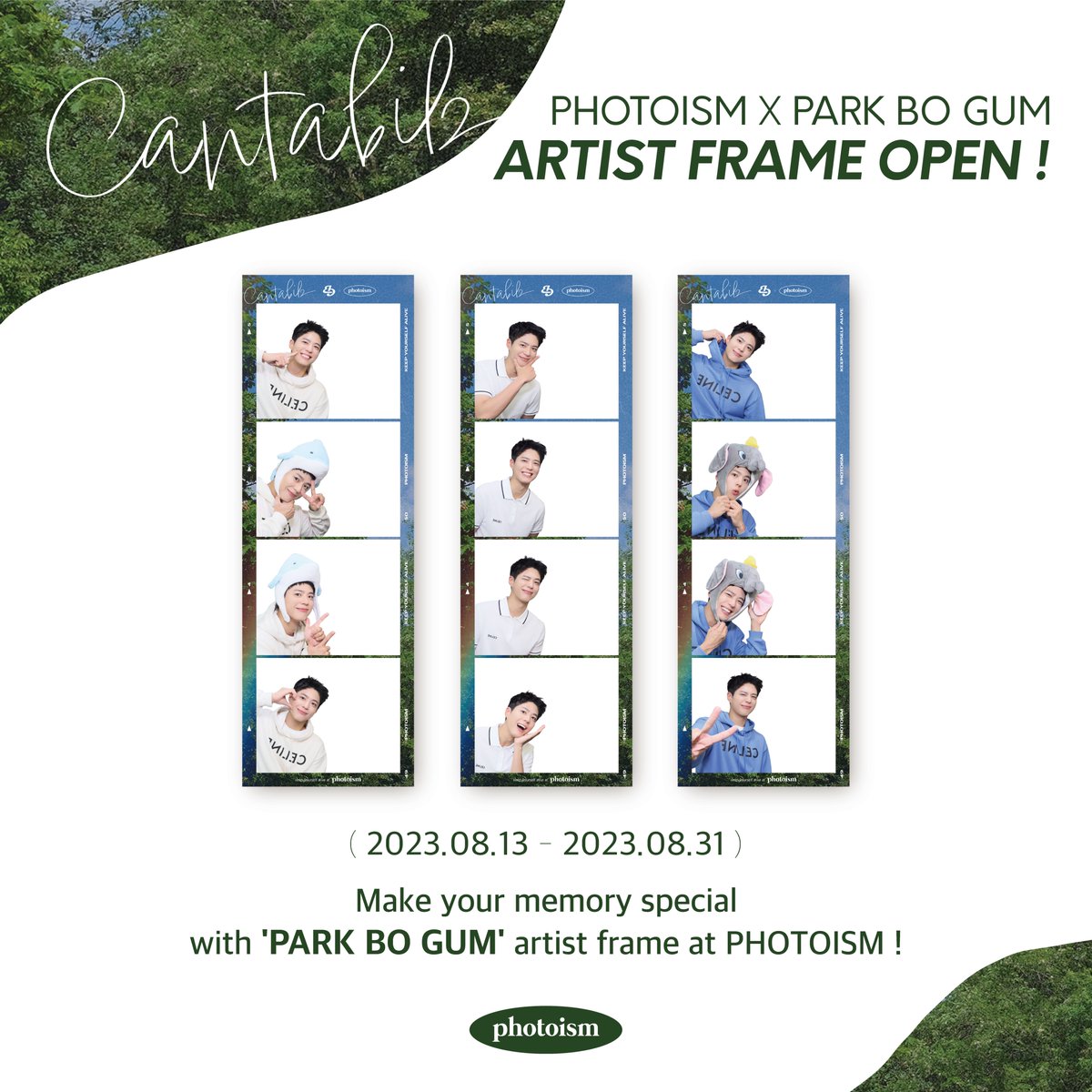 PHOTOISM X PARK BO GUM

<PARK BO GUM> artist frame has been released on photoism.

Take photos and make special memories with <PARK BO GUM> artist frame at all of photoism stores.

PERIOD : 13/08/23 - 31/08/23

Keep yourself alive at PHOTOISM