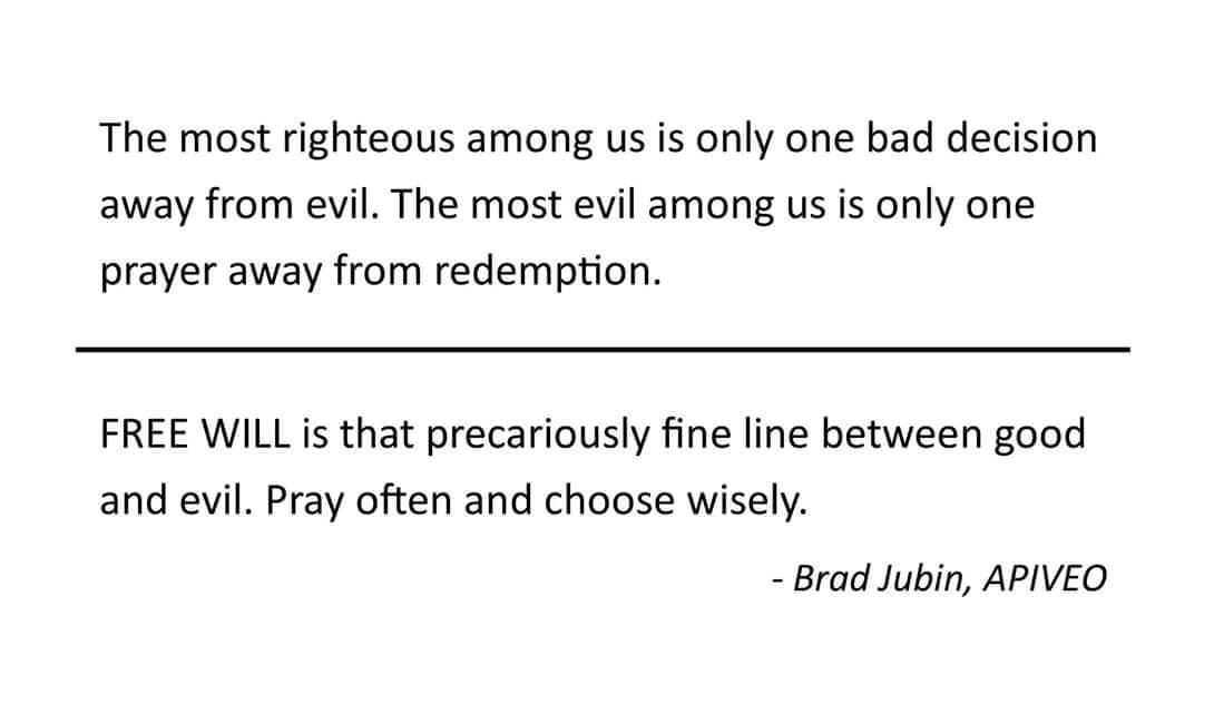 BradJubin's tweet photo. The most righteous among us is only one bad decision away from evil. The most evil among us is only one prayer away from redemption.

FREE WILL is that precariously fine line between good and evil. Pray often and choose wisely. 🙏🙏🙏 https://t.co/pebzzjcsrY