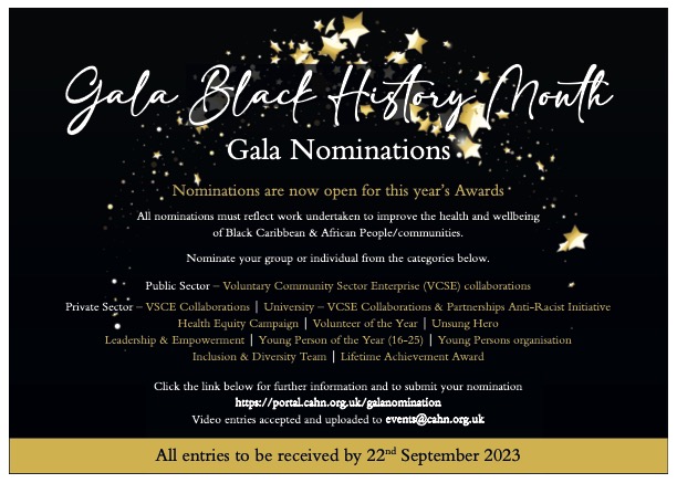 Nominations are now open! CAHN Gala 2023 Time to spotlight the champions of Black Caribbean &amp; African communities! 🎉 Nominate today, here: portal.cahn.org.uk/galanomination. Hurry, closes Sep 22!

#CAHNGala2023 

<a href="/NHSEngland/">NHS England</a> 
<a href="/BMEHealthForum/">BME Health Forum</a> 
<a href="/BlackThrive/">Black Thrive Global</a> 
<a href="/LDNinspire_/">LDN Inspire</a>
<a href="/bwhafs1/">Black Women's Health & Family Support</a>
