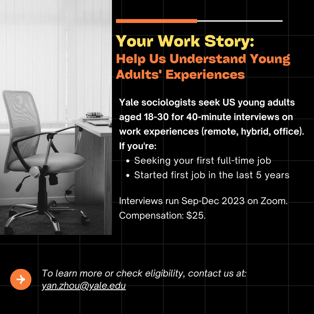 📢 Calling all young adults aged 18-30! 🌟 Share your work journey with us and be a part of our study! Whether it's remote, hybrid, or office work, your insights matter. Interviews Sep-Dec 2023 via Zoom. Comp: $25. Learn more: yan.zhou@yale.edu. Please help retweet! 🔄