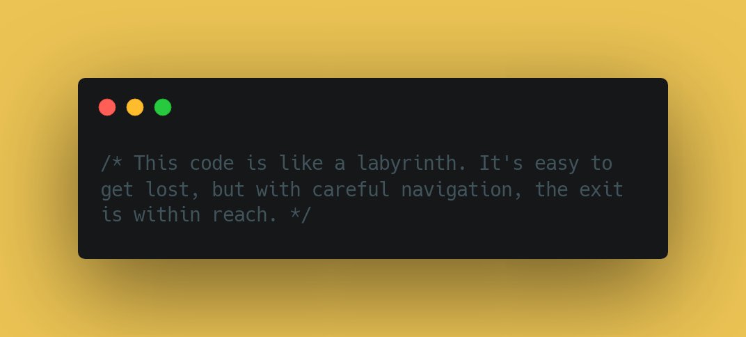 CodeLaughs's tweet image. /* This code is like a labyrinth. It's easy to get lost, but with careful navigation, the exit is within reach. */ #LaughWhileCoding