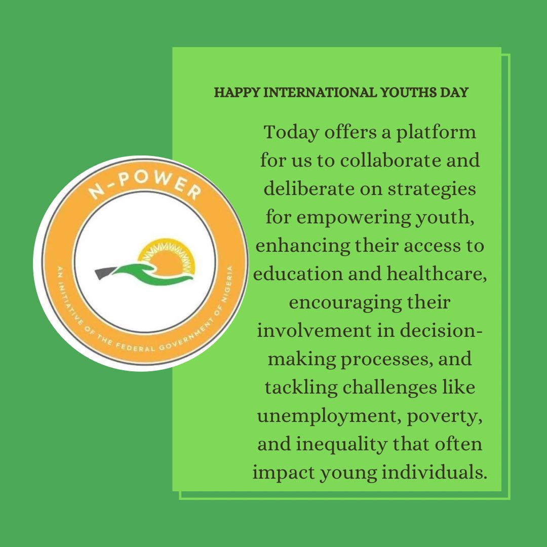 International Youth Day is a special day to bring attention to the issues impacting young people globally.

Green Skills for Youth: Towards a Sustainable World.

From all of us at N-Power, we celebrate all our youths.
#Happyinternationalyouthday #StayNpowered #Npower
