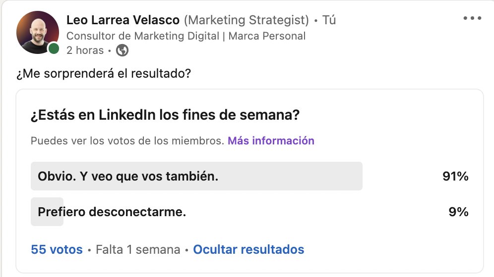 Hace un rato hice una encuesta en LinkedIn preguntando si usan esa red social durante los findes.

5 personas (hasta el momento) respondieron que prefieren desconectarse. Pero están respondiendo un sábado... o sea.. ¿hola? jaja