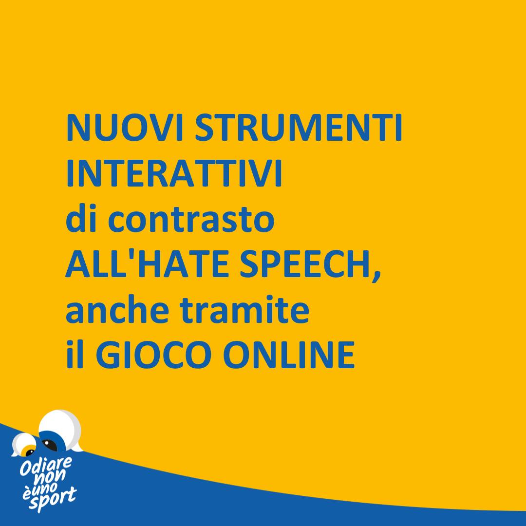 Tra i nuovi strumenti previsti da Odiare non è uno sport c'è anche una nuova forma di gamification, realizzata da ImpactSkills, che consentirà ai giovani di provare a rispondere, attraverso quiz a risposte multiple online, ad alcuni esempi di linguaggi d'odio estratti dai social.