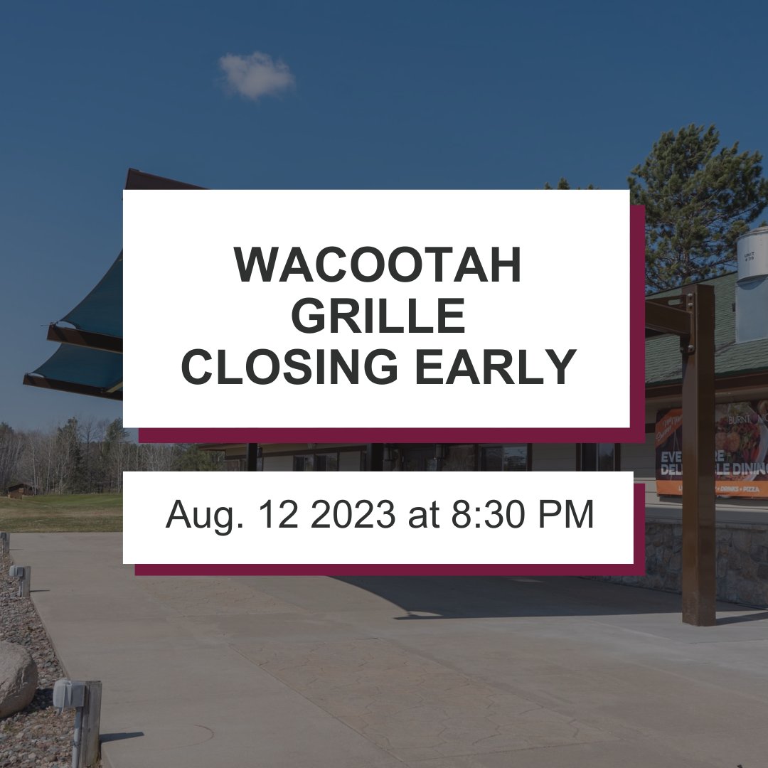 Heads up, Wacootah is closing early today August 12, 2023 at 8:30 PM.