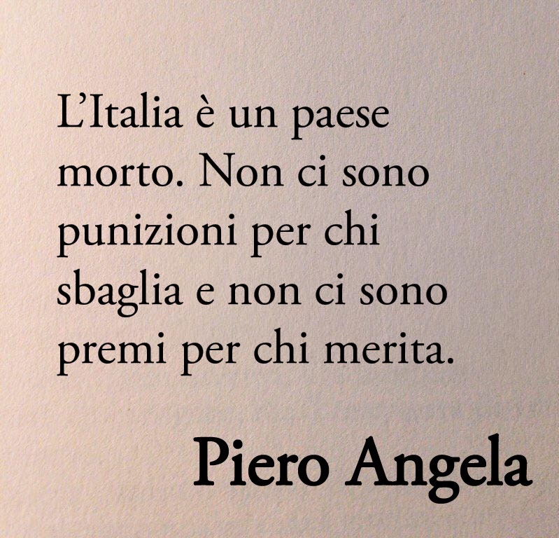 «L’Italia è un paese morto. Non ci sono punizioni per chi sbaglia e non ci sono premi per chi merita».

Il 13 agosto 2022, esattamente un anno fa, moriva Piero Angela