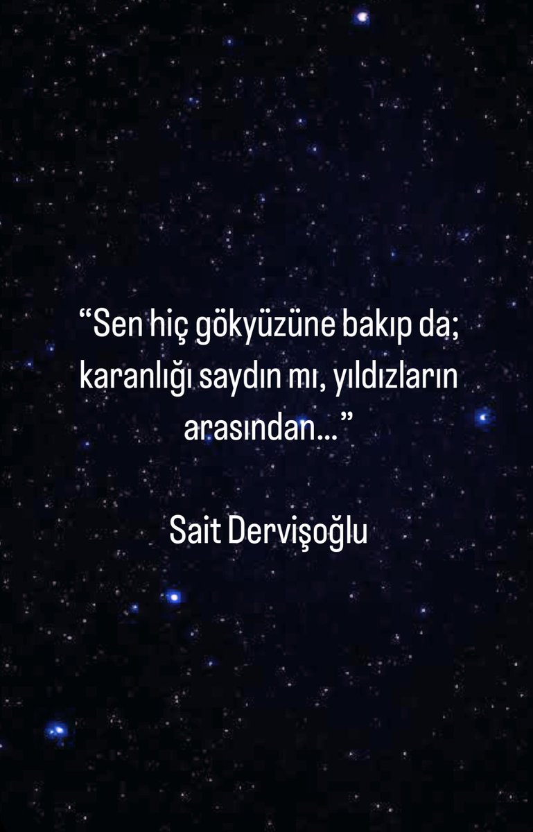“Sen hiç gökyüzüne bakıp da;
karanlığı saydın mı, yıldızların arasından…”

Sait Dervişoğlu
#RuhumaMektuplar