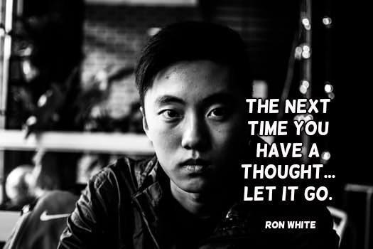 YorkHouseCleanr's tweet image. The next time you have a thought... let it go. Ron White #FunQuote
