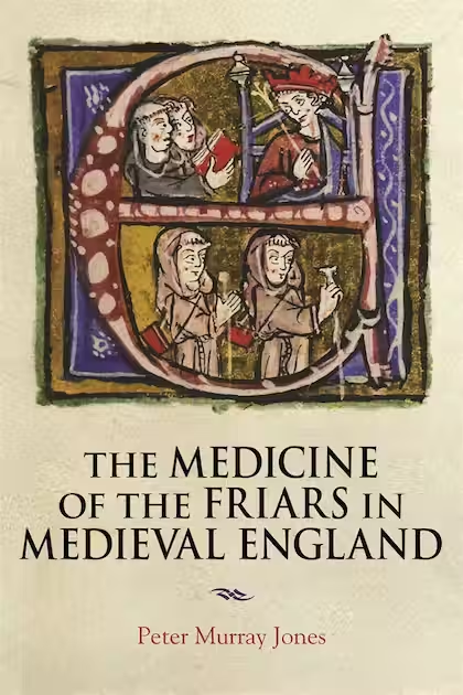 HealthHealingS1's tweet photo. Heads up #histmed: Peter Murray Jones's "Medicine of the Friars in Medieval England" is forthcoming! There's so much fab material here as Jones details the mutually-reinforcing roles of friars as medical practitioners and administrators of sacraments. https://t.co/jVJyMm1ym9