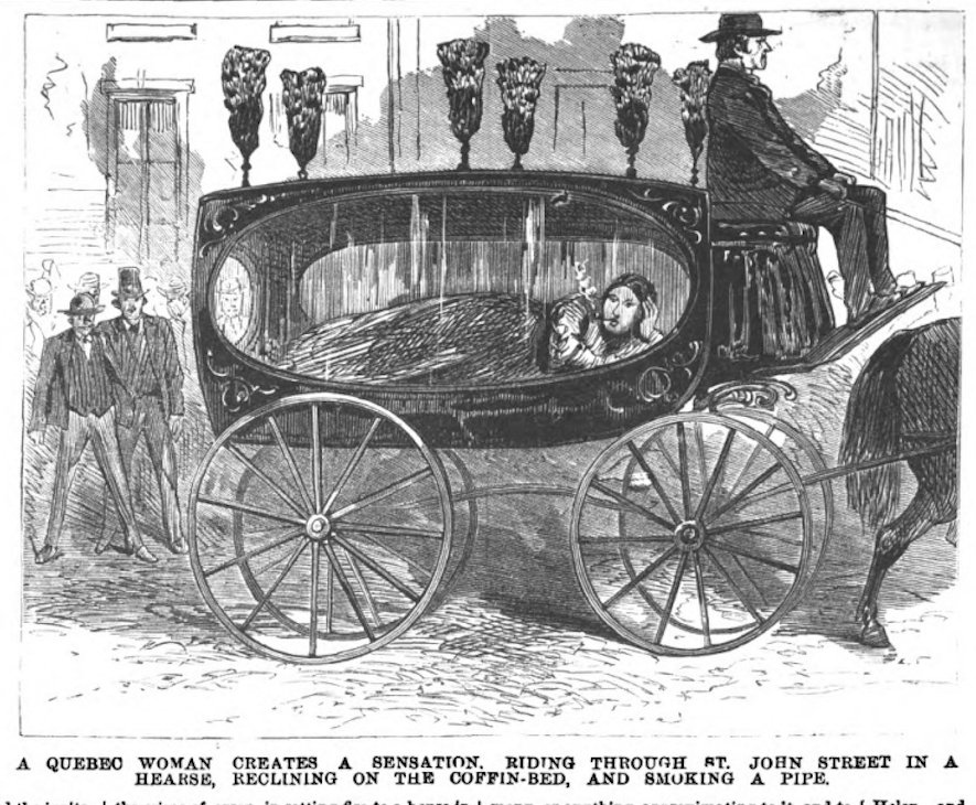 In 1871, a woman from Quebec hired a hearse with the sole intention of riding around town smoking in the coffin-bed while enjoying the view.