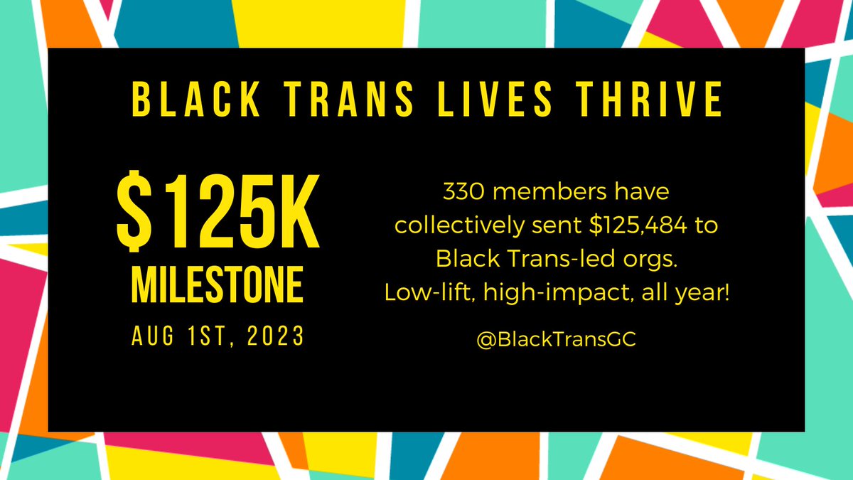 $125K SENT TO BLACK TRANS LEADERS! 330 members have sent $125,484 to our grantee orgs:
<a href="/swopbronx/">Swopbronx</a> <a href="/TheOkraProject/">TheOkraProject</a> <a href="/houseoftulipno/">House of Tulip</a> <a href="/4THEGWORLS/">FORTHEGWORLS</a> <a href="/TKO_Alabama/">TKO Society</a> <a href="/BlackTransTexa1/">Black Trans Texas Connection</a> @TMPhtx <a href="/houseofgg1/">houseofgg</a> <a href="/BraveSpaceChi/">BraveSpaceAlliance</a> <a href="/tgijp/">TGI Justice Project</a> <a href="/BlckTransNation/">Black Trans Nation</a> <a href="/UnspokenTreasu1/">Unspoken Treasure Society</a>

More: bit.ly/btltgc