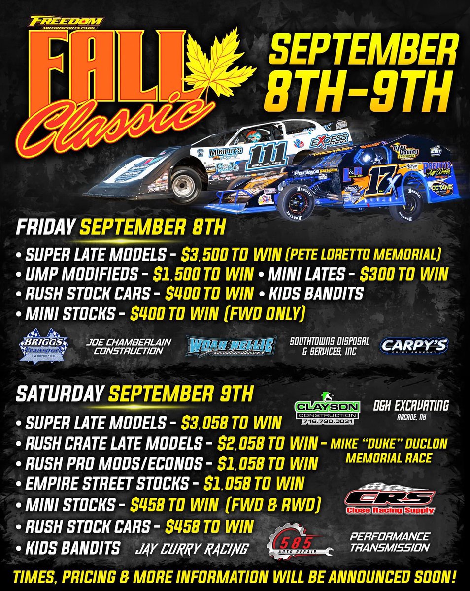 MARK YOUR CALENDARS! 

Our next event will be our annual two-day "Fall Classic" on Friday, September 8th &amp; Saturday, September 9th!

Featuring Super Late Models, UMP Modifieds, <a href="/RUSHLM/">RUSH Late Models</a>, <a href="/RUSHProMods/">RUSH Pro Mods</a>, Empire Street Stocks, <a href="/RUSHStockCars/">RUSH Stock Cars</a>, Mini Lates, Mini Stocks &amp; Kids Bandits!