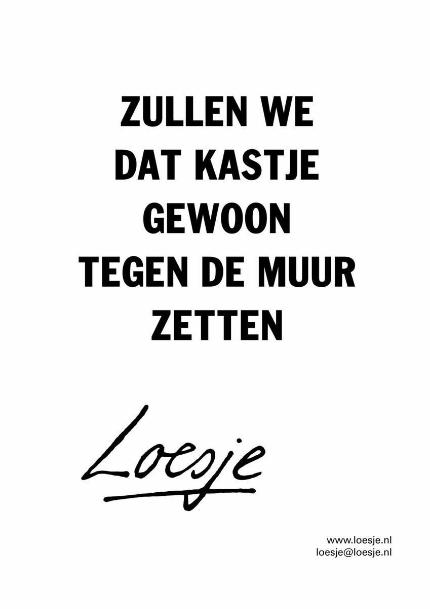 **       Zullen we
          dat kastje

            gewoon
     tegen de muur
             zetten  **

#loesje #goedemorgen