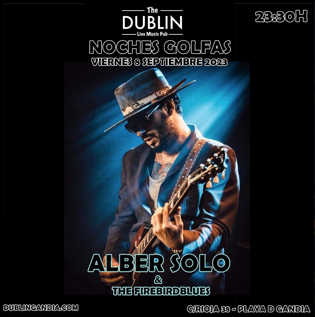 NOCHES GOLFAS»ALBER SOLO &amp; FIREBIRDBLUES»
dublingandia.com/concierto/noch…