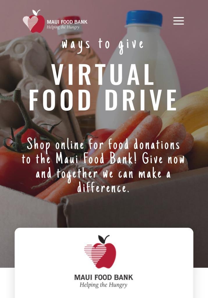 Devastating fires in Maui have created a massive crisis of food for all there. Please help Maui families with virtual food drive or cash donations at mauifoodbank.org
Maui Food Bank is a 501 (C) (3)
Email: info@mauifoodbank.org
Phone: 808.243.9500