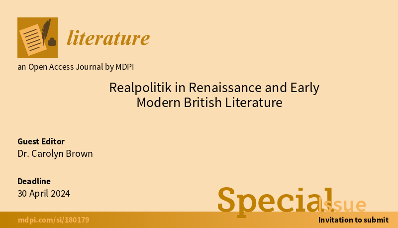 Literature MDPI (@literature_mdpi) on Twitter photo 📢#callforpapers 📢  
New Special Issue "Realpolitik in #Renaissance and Early Modern British Literature" 
Guest Editors: Dr. Carolyn Brown from the University of San Francisco
Deadline: 30 April 202
Link: mdpi.com/journal/litera…
#EarlyModrnBritishLiterature #Literature 📢#callforpapers 📢  
New Special Issue "Realpolitik in #Renaissance and Early Modern British Literature" 
Guest Editors: Dr. Carolyn Brown from the University of San Francisco
Deadline: 30 April 202
Link: mdpi.com/journal/litera…
#EarlyModrnBritishLiterature #Literature