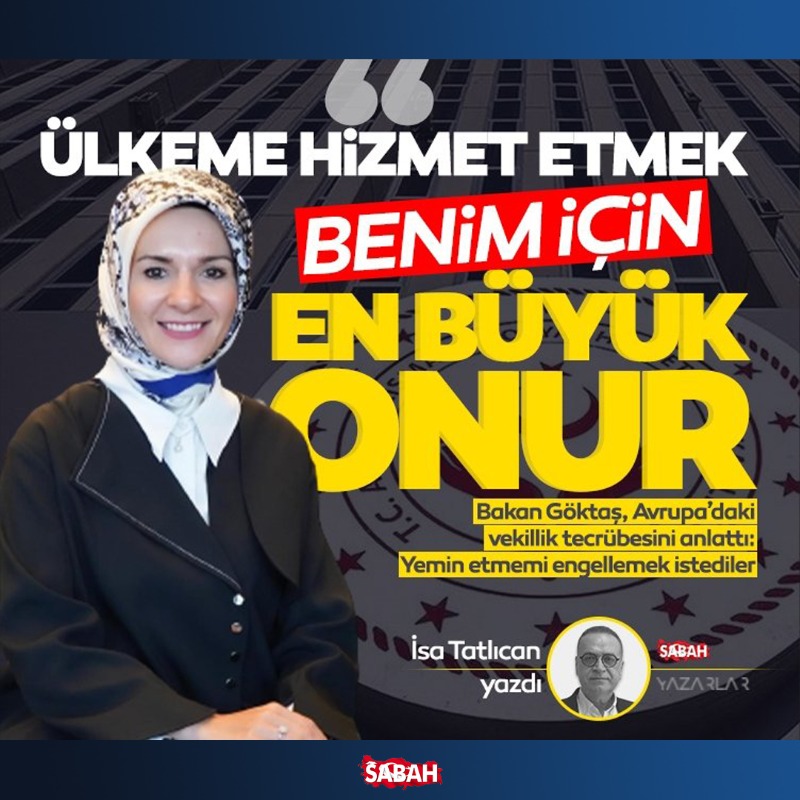 sabah's tweet photo. "Ülkeme hizmet benim için en büyük onur"

Bakan Göktaş, Avrupa'daki vekillik tecrübesini anlattı: Yemin etmemi engellemek istediler

İsa Tatlıcan kaleme aldı @isatatlican