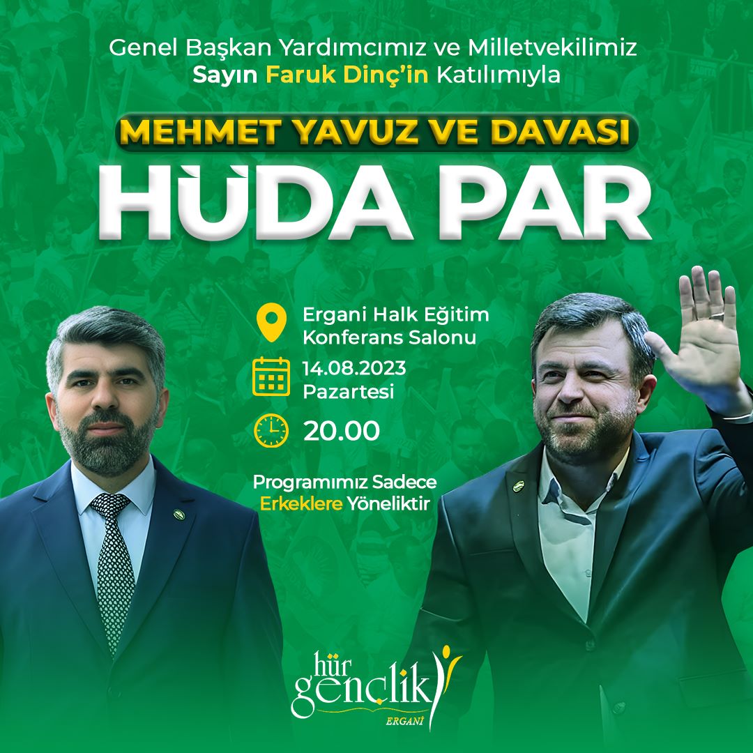 #HÜDAPAR Milletvekili Sayın @FarukDinc21'in katılımıyla Düzenlenen '#MehmetYavuz ve Davası HÜDA PAR' konulu programına tüm kardeşlerimiz davetlidir. Tarih: 14 Ağustos [Bu Akşam] Saat: 20:00 Yer: Ergani Halk Eğitim Konferans Salonu Düzenleyen: İlçe Gençlik Kolları Başkanlığı.