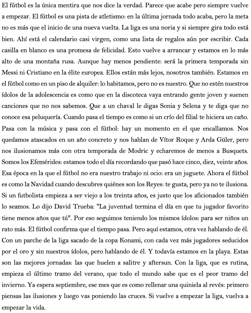 Sergiovazquez14's tweet image. David Trueba dijo que la juventud termina el día en que tu jugador favorito tiene menos años que tú. Por eso seguimos teniendo los mismos ídolos: para ser niños un rato más.

Sobre primeras jornadas y el fútbol que nunca termina porque siempre vuelve a empezar.
