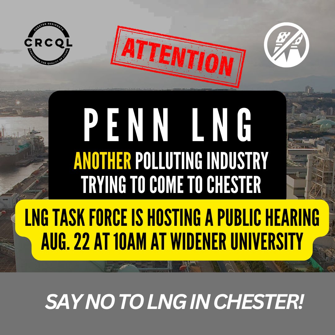 LNG Task Force is hosting a Public Hearing Aug. 22 at 10am at Widener University Meet us at 9:30am at One University Pl. Chester,PA. Calling on residents and allies to join in opposition to this polluting, explosive and dangerous threat to our already burdened community