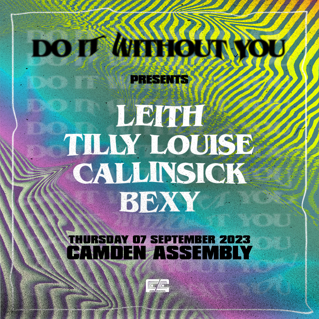 A night for new music, Do It Without You presents BEXY, Callinsick, Tilly Louise and Leith at Camden Assembly on Thursday 07 September 2023. Tickets available here: bit.ly/3OTOaqL