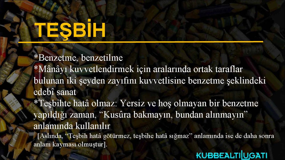 kubbealtilugat's tweet image. #GÜNÜNKELİMESİ
#TEŞBİH :Benzetme, benzetilme, mânâyı
kuvvetlendirmek için aralarında ortak taraflar bulunan iki şeyden zayıfını kuvvetlisine benzetme şeklindeki edebî sanat.

#Teşbîhibeliğ “Güzel teşbih”Benzetme yönü ve teşbih edatı  söylenmeden yapılan teşbih.
#sözlük #lugat  ++