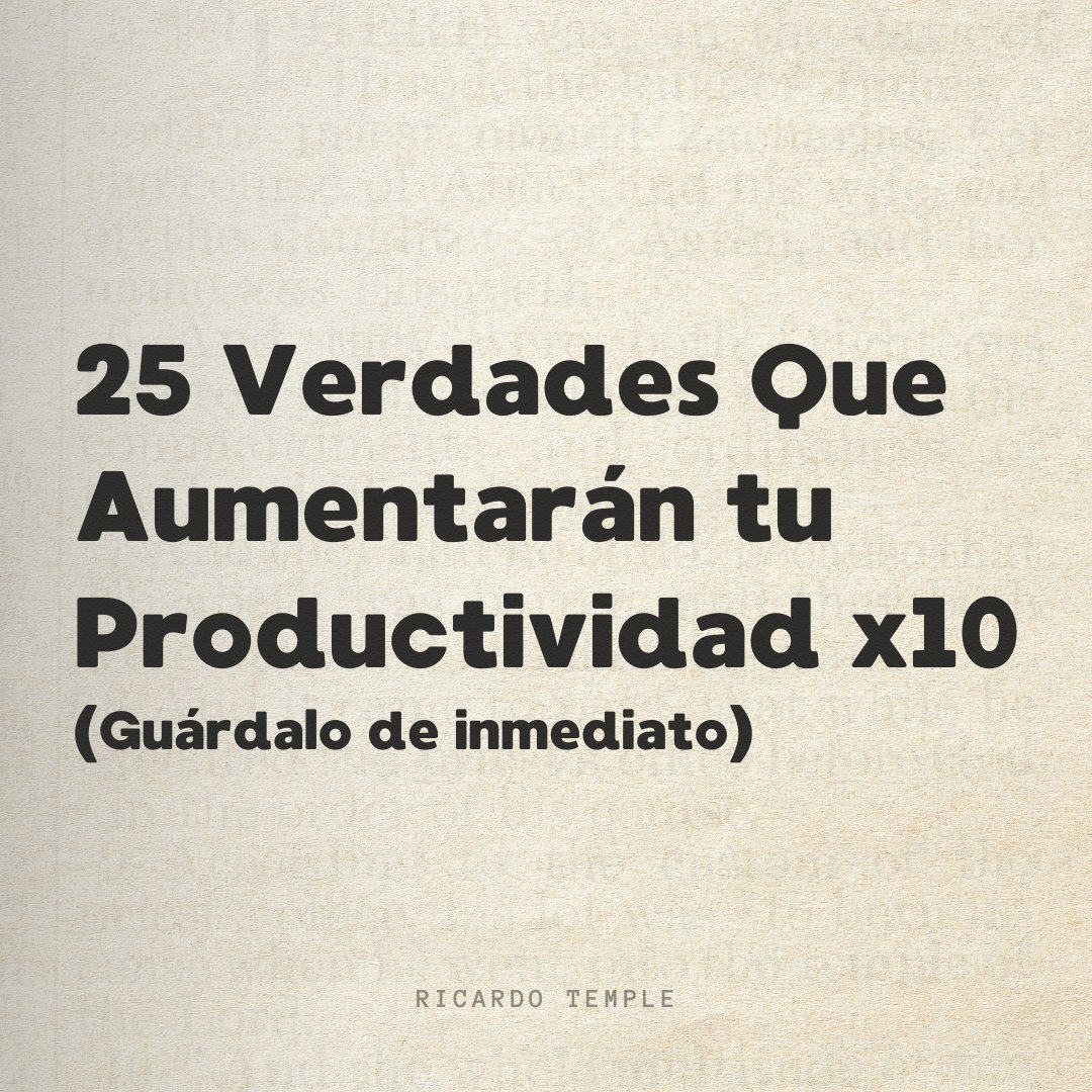 25 Verdades que aumentarán tu productividad x10.

[ H I L O ] 🧵