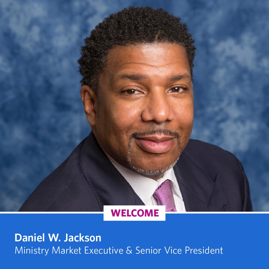 We welcome Daniel W. Jackson, FACHE, who has been selected to serve as Ministry Market Executive, Ascension Wisconsin and Senior Vice President, Ascension.