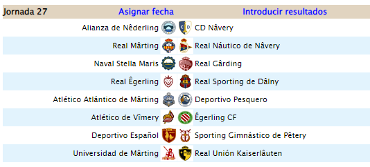 <a href="/AdeuPoma/">Adeu Ferran</a> <a href="/Coronel_Blimp/">Sargento Warden</a> <a href="/AvalonCFLeiken/">Âvalon de Lêiken</a> <a href="/JChaozen/">J. Chao</a> <a href="/CAIKaiserlauten/">Club Atlético Iberia de Kaiserlâuten</a> <a href="/Eleder_/">Eleder/_\</a> <a href="/ruestern_/">Paula</a> <a href="/carlosalpunto/">Carlosalpunto 🐶</a> <a href="/dronte/">Javier Jiménez</a> <a href="/ErramunSebal/">Jon Erramun Sebal</a> <a href="/Fer_S_B/">Fernando Suárez🇪🇦🇺🇦🇮🇱</a> @SIO_FC <a href="/TECTONIAFOOTBA1/">TECTONIA</a> <a href="/DAiros_14/">Dairos</a> <a href="/SRSantAngelo1/">SRSantAngelo</a> <a href="/bipancho/">Francisco Sánchez Tortosa 🇮🇱</a> <a href="/cacaueses/">Ave</a> <a href="/scudettocalcio2/">El Scudetto</a> <a href="/Istel_/">Istel</a> @Oskartxuprz <a href="/Bastian15347977/">Bastian_El_Sigiloso_de_Saitaka</a> <a href="/xtaoth/">Juan T.</a> @Dragudorna <a href="/_alarq/">nadie</a> <a href="/GouldCity/">G . O . U . L . D ®</a> <a href="/CotinusaCorp/">Cotinusa Corp.</a> La próxima jornada nos deja estos duelos:
